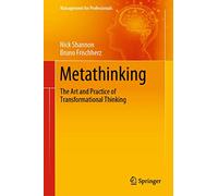 Metathinking – The Art and Practice of Transformational Thinking (Management for Professionals)