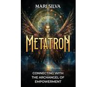 Metatron: Connecting with the Archangel of Empowerment