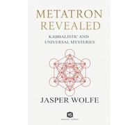 Metatron Revealed - Kabbalistic and Universal Mysteries