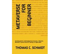 Metaverse for Beginner: Dummies guide for understanding Future Economy - Metaverse, Blockchain, Cryptocurrency, NFT, Gaming, Art, Digital Assets