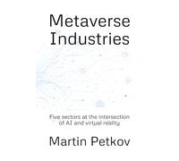 Metaverse Industries: Five sectors at the intersection of AI and virtual reality (Metaverse Intelligence)