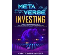 Metaverse Investing: A Complete Beginners Guide to Web 3.0. Learn How to Make Money with Blockchain, Land Investing, Cryptocurrency and Other Digital Assets - The 10 Best 2022 NFT Projects