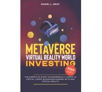 Metaverse &Virtual Reality World Investing: The Complete Guide to Successfully Invest in Virtual Lands, Blockchain Gaming, NFTs and Virtual Reality ... Creating, Buying and Selling Explained)
