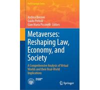 Metaverses: Reshaping Law, Economy, and Society: A Comprehensive Analysis of Virtual Worlds and their Real-World Implications (PoliTO Springer Series)