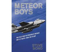 Meteor Boys: True Tales from the Operator's of Britain's First Jet Fighter - From 1944 to Date (The Jet Age Series)