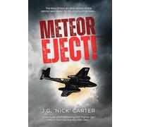 Meteor Eject!: Adventures of a Trailblazing RAF Fighter Jet Pilot in the Cold War Era 1952-64