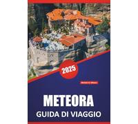 METEORA GUIDA DI VIAGGIO 2025: Monasteri, sentieri escursionistici, cultura locale e consigli pratici per esplorare la Grecia continentale.