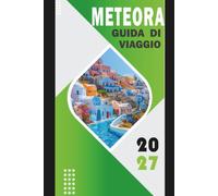 METEORA GUIDA DI VIAGGIO 2027: Monasteri nel Cielo Il tuo compagno completo di avventura
