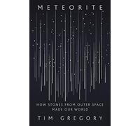 Meteorite: How Stones from Outer Space Made Our World