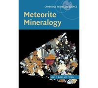 Meteorite Mineralogy: Series Number 26 (Cambridge Planetary Science, Series Number 26)