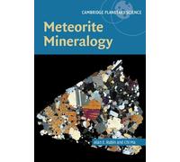 Meteorite Mineralogy: Series Number 26 (Cambridge Planetary Science, Series Number 26)