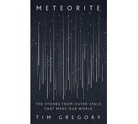 Meteorite: The Stones From Outer Space That Made Our World