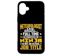 Meteorologist Job Title - Funny Meteorology Scientist Case for iPhone 16 Plus