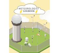 Meteorologist Logbook: Meteorology Gift For Weather Watchers and Future Meteorologists | Meteorology Perfect School Projects & Assignments.