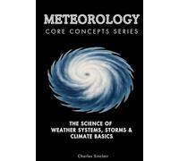 Meteorology Core Concepts Series: The Science of Weather Systems, Storms & Climate Basics
