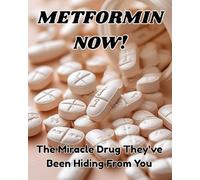 METFORMIN NOW!: The Miracle Drug They've been Hiding from you