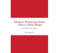 Methane Production Guide - How to Make Biogas: Three Simple Anaerobic Digesters