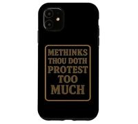 Methinks Thou Doth Protest Too Much Case for iPhone 11