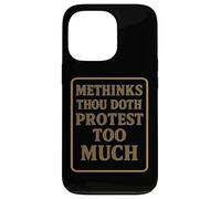 Methinks Thou Doth Protest Too Much Case for iPhone 13 Pro