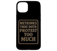 Methinks Thou Doth Protest Too Much Case for iPhone 15 Plus