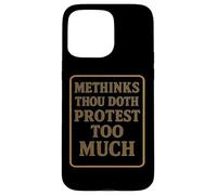 Methinks Thou Doth Protest Too Much Case for iPhone 15 Pro Max