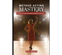 Method Acting Mastery: Emotional Truth and Deep Character Immersion