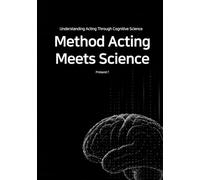 Method Acting Meets Science: Understanding Acting Through Cognitive Science