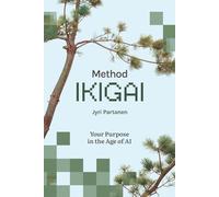 Method IKIGAI: Your Purpose in the Age of AI