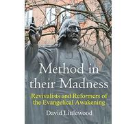 Method in their Madness: Revivalists and Reformers of the Evangelical Awakening