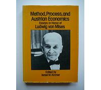 Method, Process and Austrian Economics: Essays in Honour of Ludwig Von Mises