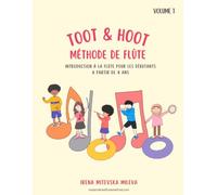Méthode de flûte Toot & Hoot Volume 1: Introduction à la flûte pour les débutants à partir de 4 ans