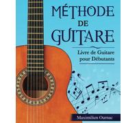 Méthode de Guitare: Livre de Guitare pour Débutants - Apprendre à jouer de la guitare étape par étape à travers un parcours d’apprentissage guidé