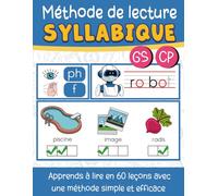 Méthode de lecture syllabique: Apprends à lire en 60 leçons avec une méthode simple et efficace pour tous les enfants en maternelle Grande Section et ... partir de 5-6 ans - Un livre tout en couleur