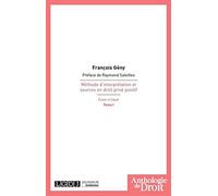 MÉTHODE D'INTERPRÉTATION ET SOURCES EN DROIT PRIVÉ POSITIF T1: ESSAI CRITIQUE (1)