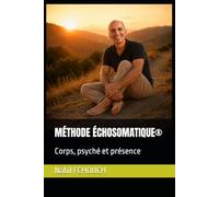 MÉTHODE ÉCHOSOMATIQUE®: Corps, psyché et présence