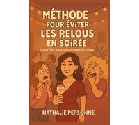 Méthode pour éviter les relous en soirée (sans finir dans un coin avec les chips): Parce qu’on a le droit de vouloir passer une bonne soirée sans se ... Drôles & Sans Filtre by Nathalie PERSONNE)