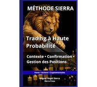 MÉTHODE SIERRA: Trading à Haute Probabilité : Contexte, Confirmation et Gestion des Positions (Publications Wall Street - Finance - Investissement - Trading et Bourse)