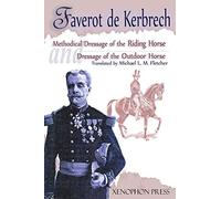 Methodical Dressage of the Riding Horse according to the last teachings of Francois Baucher and Dressage of the Outdoor Horse: From The last teaching ... General François Faverot de Kerbrech