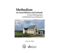 Methodism in Great Britain and Ireland: A Select Bibliography of Published Local Histories