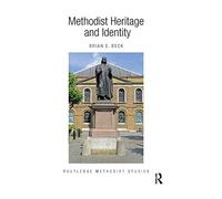 Methodist Heritage and Identity (Routledge Methodist Studies Series)
