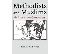 Methodists and Muslims: My Life As An Orientalist: 22 (Ilex Series)