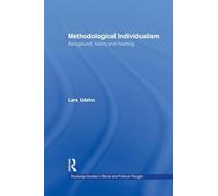 Methodological Individualism: Background, History and Meaning (Routledge Studies in Social and Political Thought)