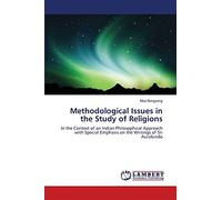 Methodological Issues in the Study of Religions: In the Context of an Indian Philosophical Approach with Special Emphasis on the Writings of Sri Aurobindo