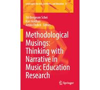Methodological Musings: Thinking with Narrative in Music Education Research (Landscapes: the Arts, Aesthetics, and Education, 37)