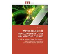 METHODOLOGIE DE DEVELOPPEMENT D’UNE BIBLIOTHEQUE D’IP-AMS: EN VUE DE LA CONCEPTION AUTOMATISEE DE SYSTEMES: APPLICATION A L’INGENIERIE NEUROMORPHIQUE (Omn.Univ.Europ.)
