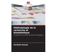 Méthodologie de la recherche et biostatistique: Comprendre la recherche, des bases à la biostatistique