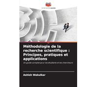 Méthodologie de la recherche scientifique: Principes, pratiques et applications