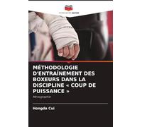 Méthodologie d'Entraînement Des Boxeurs Dans La Discipline Coup de Puissance: Monographie