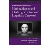 Methodologies and Challenges in Forensic Linguistic Casework (Wiley Series in Psychology of Crime, Policing and Law)