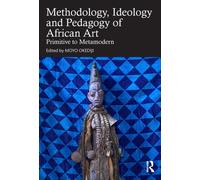 Methodology, Ideology and Pedagogy of African Art : Primitive to Metamodern